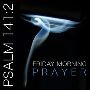 Friday Morning Prayer